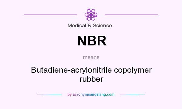What does NBR mean? It stands for Butadiene-acrylonitrile copolymer rubber