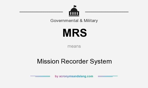 What does MRS mean? It stands for Mission Recorder System