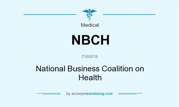 What does NBCH mean? It stands for National Business Coalition on Health