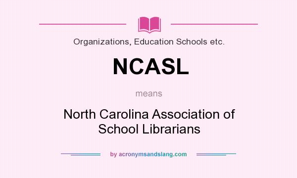 What does NCASL mean? It stands for North Carolina Association of School Librarians