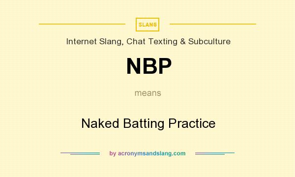 What does NBP mean? It stands for Naked Batting Practice