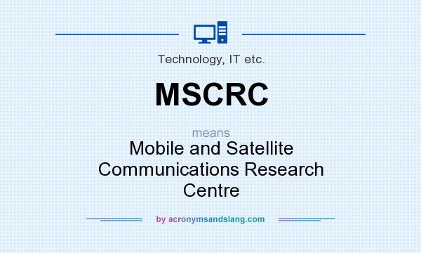 What does MSCRC mean? It stands for Mobile and Satellite Communications Research Centre