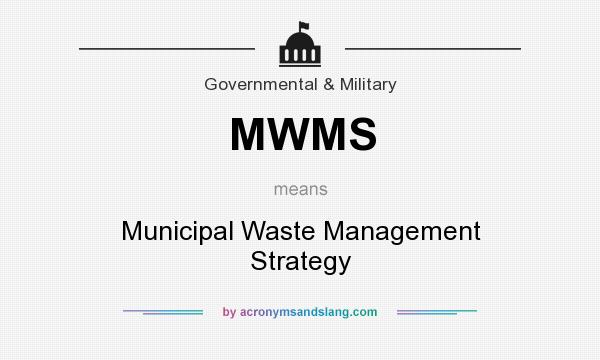 What does MWMS mean? It stands for Municipal Waste Management Strategy
