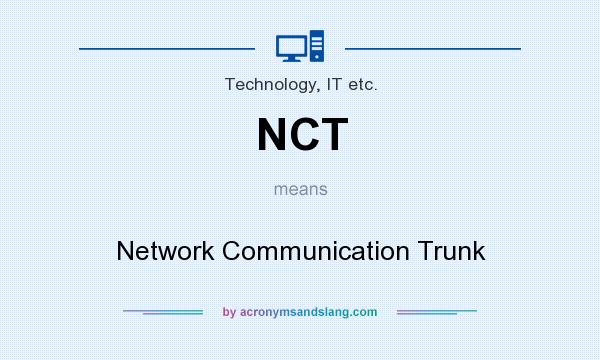 What does NCT mean? It stands for Network Communication Trunk