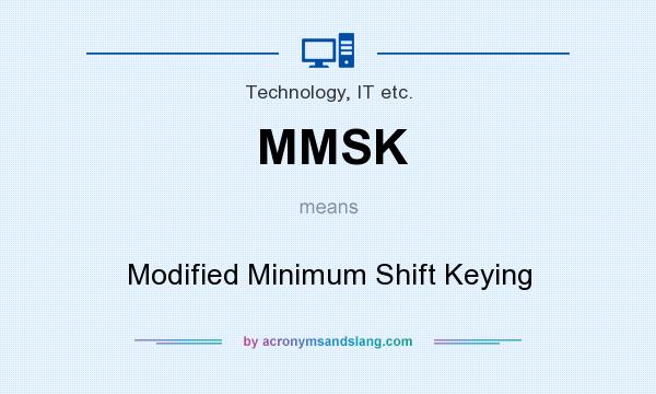 What does MMSK mean? It stands for Modified Minimum Shift Keying
