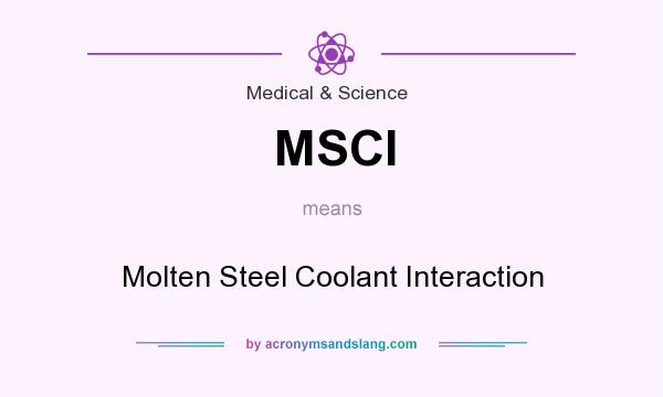What does MSCI mean? It stands for Molten Steel Coolant Interaction