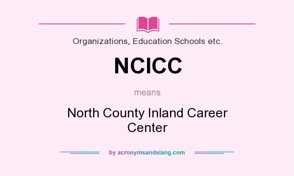 What does NCICC mean? It stands for North County Inland Career Center
