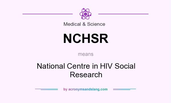 What does NCHSR mean? It stands for National Centre in HIV Social Research