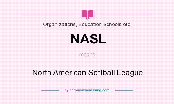 What does NASL mean? It stands for North American Softball League