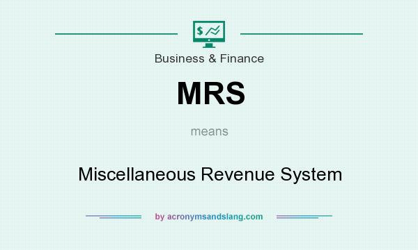 What does MRS mean? It stands for Miscellaneous Revenue System