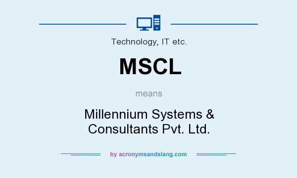 What does MSCL mean? It stands for Millennium Systems & Consultants Pvt. Ltd.