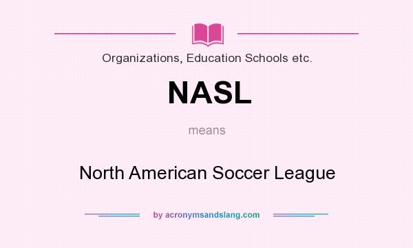 What does NASL mean? It stands for North American Soccer League