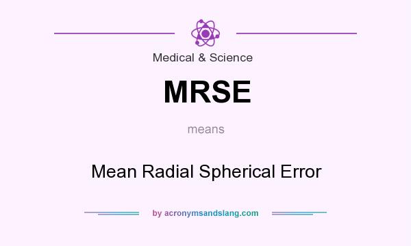 What does MRSE mean? It stands for Mean Radial Spherical Error