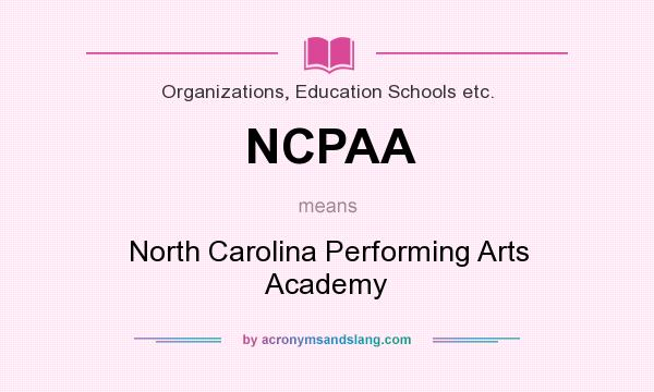 What does NCPAA mean? It stands for North Carolina Performing Arts Academy