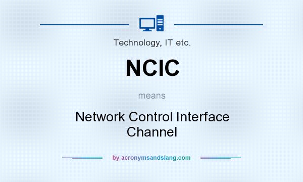 What does NCIC mean? It stands for Network Control Interface Channel