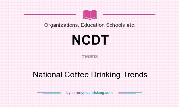 What does NCDT mean? It stands for National Coffee Drinking Trends