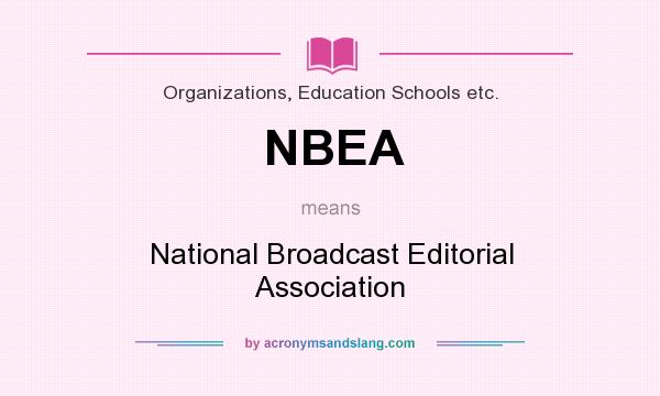 What does NBEA mean? It stands for National Broadcast Editorial Association