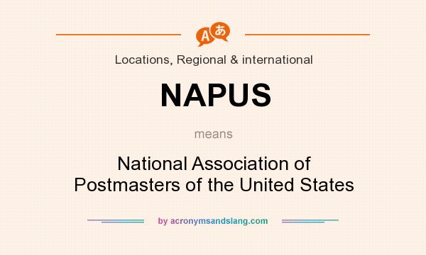 What does NAPUS mean? It stands for National Association of Postmasters of the United States
