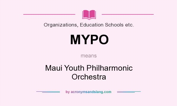 What does MYPO mean? It stands for Maui Youth Philharmonic Orchestra
