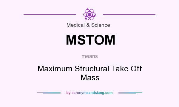 What does MSTOM mean? It stands for Maximum Structural Take Off Mass