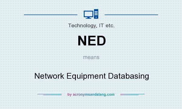What does NED mean? It stands for Network Equipment Databasing