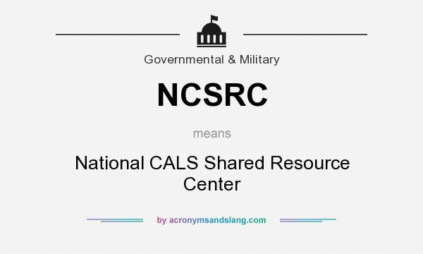 What does NCSRC mean? It stands for National CALS Shared Resource Center