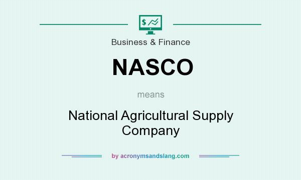What does NASCO mean? It stands for National Agricultural Supply Company