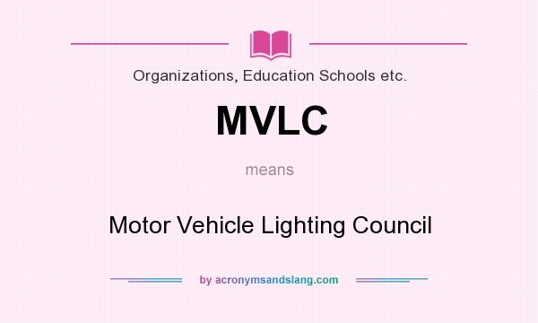 What does MVLC mean? It stands for Motor Vehicle Lighting Council