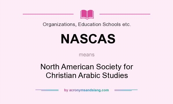 What does NASCAS mean? It stands for North American Society for Christian Arabic Studies