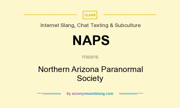 What does NAPS mean? It stands for Northern Arizona Paranormal Society