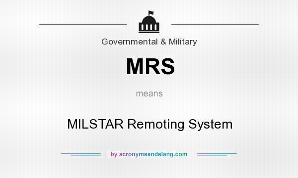 What does MRS mean? It stands for MILSTAR Remoting System