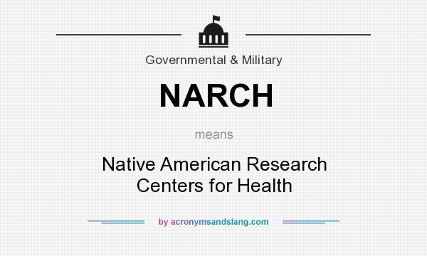 What does NARCH mean? It stands for Native American Research Centers for Health