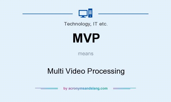 What does MVP mean? It stands for Multi Video Processing