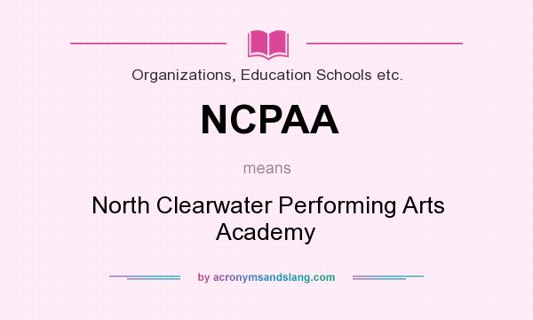 What does NCPAA mean? It stands for North Clearwater Performing Arts Academy