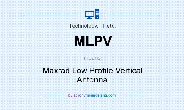 What does MLPV mean? It stands for Maxrad Low Profile Vertical Antenna