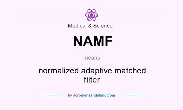 What does NAMF mean? It stands for normalized adaptive matched filter