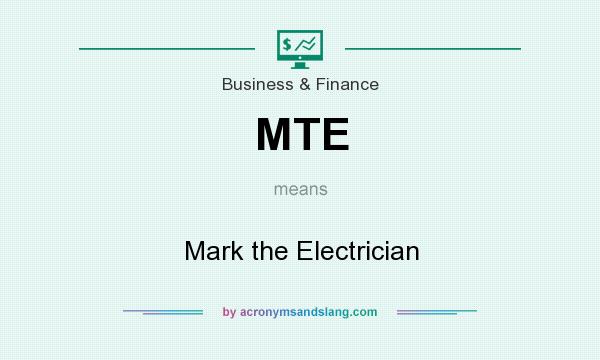 What does MTE mean? It stands for Mark the Electrician