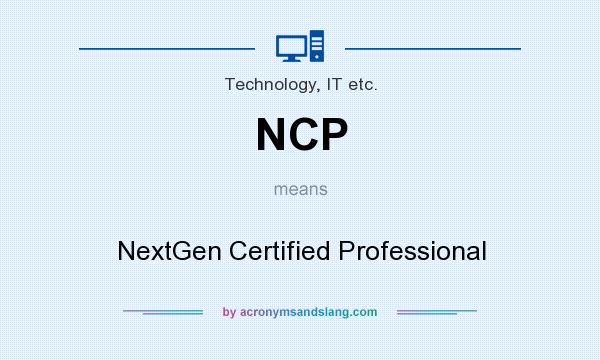 What does NCP mean? It stands for NextGen Certified Professional