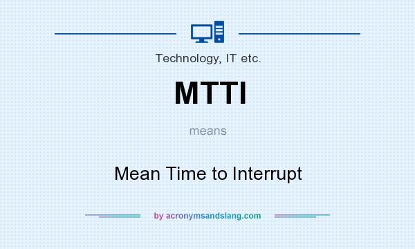What does MTTI mean? It stands for Mean Time to Interrupt
