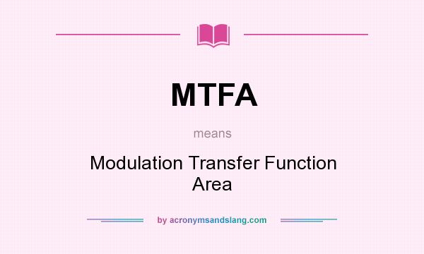 What does MTFA mean? It stands for Modulation Transfer Function Area