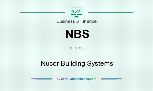 What does NBS mean? It stands for Nucor Building Systems