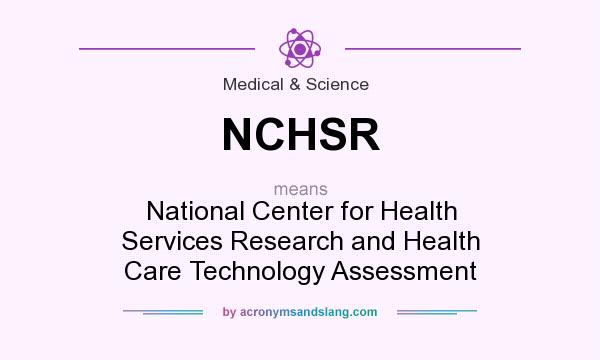 What does NCHSR mean? It stands for National Center for Health Services Research and Health Care Technology Assessment