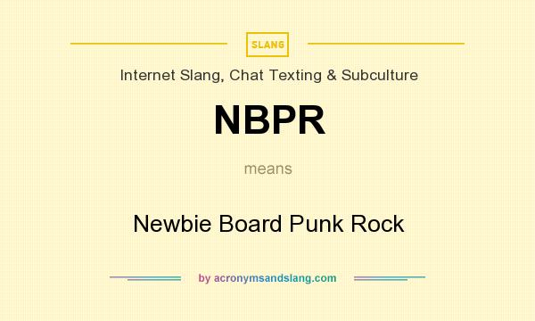What does NBPR mean? It stands for Newbie Board Punk Rock