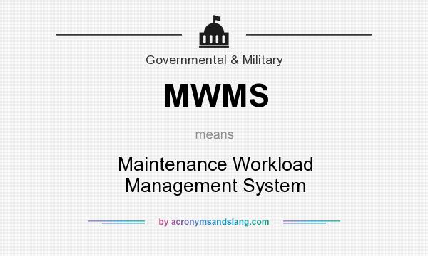 What does MWMS mean? It stands for Maintenance Workload Management System