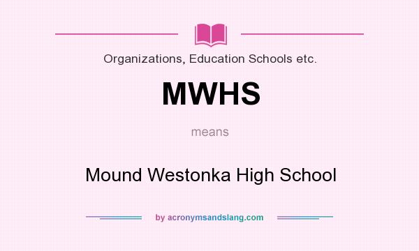 What does MWHS mean? It stands for Mound Westonka High School