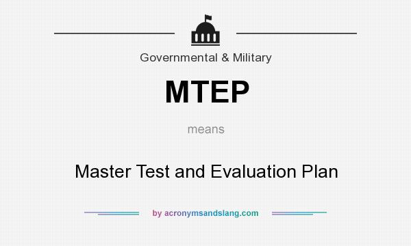 What does MTEP mean? It stands for Master Test and Evaluation Plan