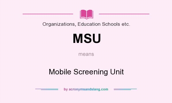 What does MSU mean? It stands for Mobile Screening Unit