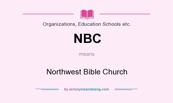 What does NBC mean? It stands for Northwest Bible Church