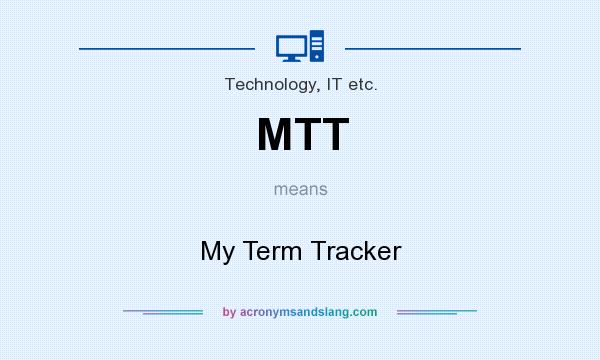 What does MTT mean? It stands for My Term Tracker