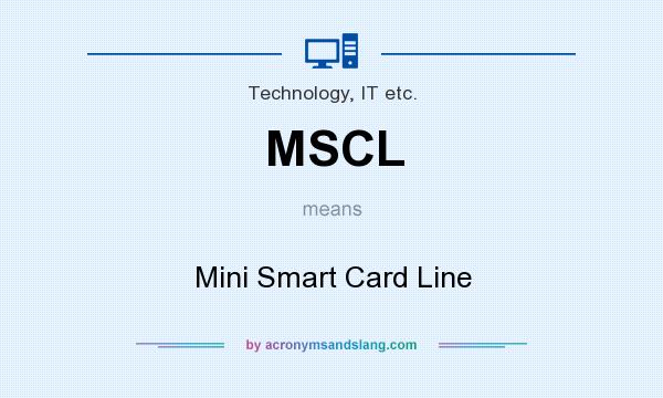 What does MSCL mean? It stands for Mini Smart Card Line